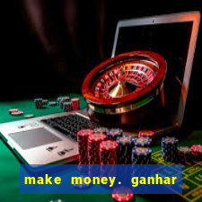 make money. ganhar dinheiro jogando